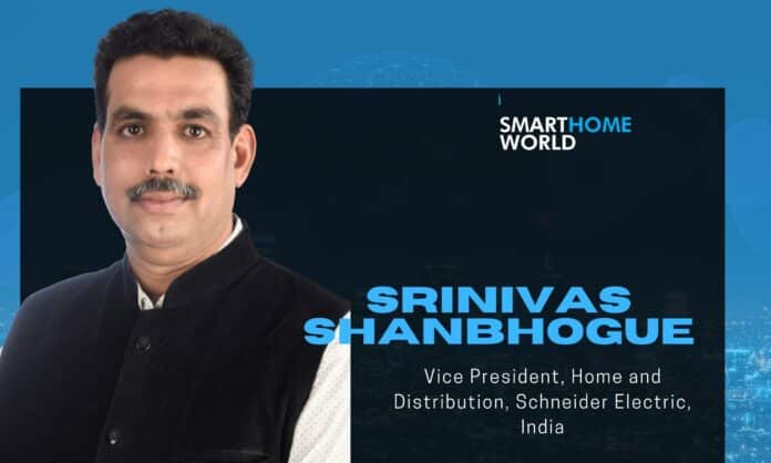 Srinivas Shanbhogue, Vice President, Home and Distribution, Schneider Electric, India