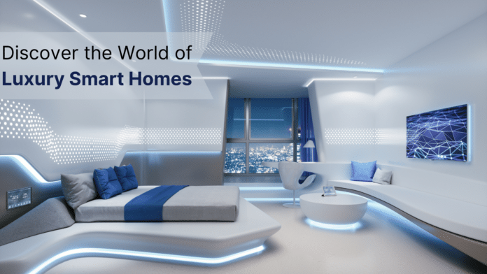 Discover the World of Luxury Smart Homes