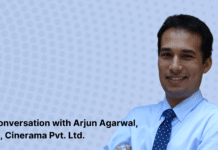In Conversation with Arjun Agarwal, CEO, Cinerama Pvt. Ltd.